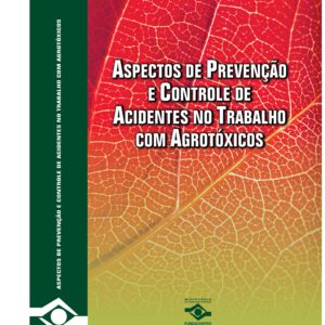 Aspectos de Prevenção e Controle de Acidentes no Trabalho com Agrotóxicos