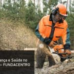 Segurança e Saúde no Trabalho Florestal – Fundacentro