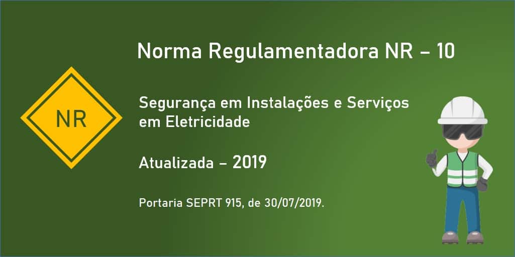 Norma Regulamentadora NR 10 - Segurança em Instalações e Serviços em Eletricidade - Atualizada - 2019