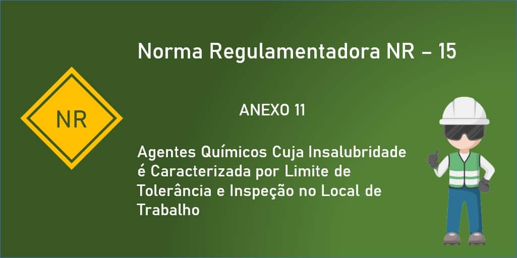 NR-15 – Anexo 11 – Agentes Químicos Cuja Insalubridade é Caracterizada por Limite de Tolerância e Inspeção no Local de Trabalho