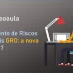 Videoaula Gerenciamento de Riscos Ocupacionais GRO: a nova NR 01 - Aula 7