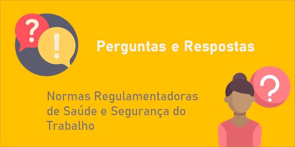 Perguntas e Respostas sobre as Normas Regulamentadoras - NRs