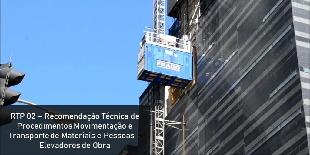 RTP 02 – Recomendação Técnica de Procedimentos Movimentação e Transporte de Materiais e Pessoas – Elevadores de Obra
