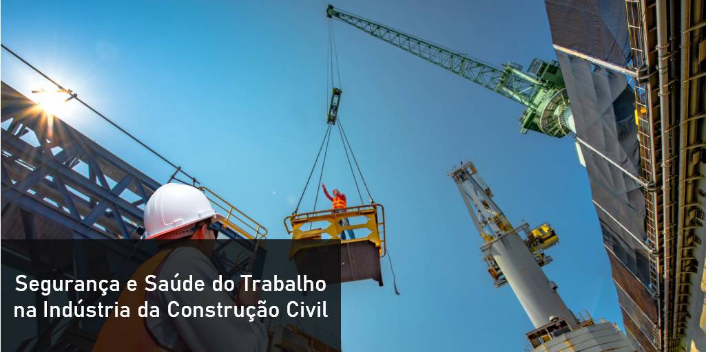Segurança e Saúde do Trabalho na Indústria da Construção Civil