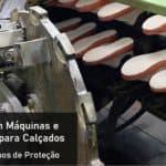 Segurança em Máquinas e Equipamentos para Calçados - Requisitos Mínimos de Proteção