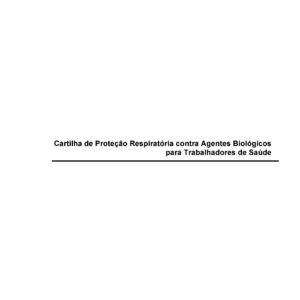 Cartilha de Proteção Respiratória contra Agentes Biológicos para Trabalhadores de Saúde