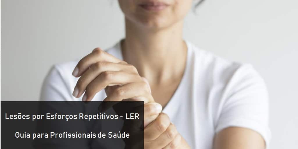 LER - Lesões por Esforços Repetitivos - Guia para Profissionais de Saúde