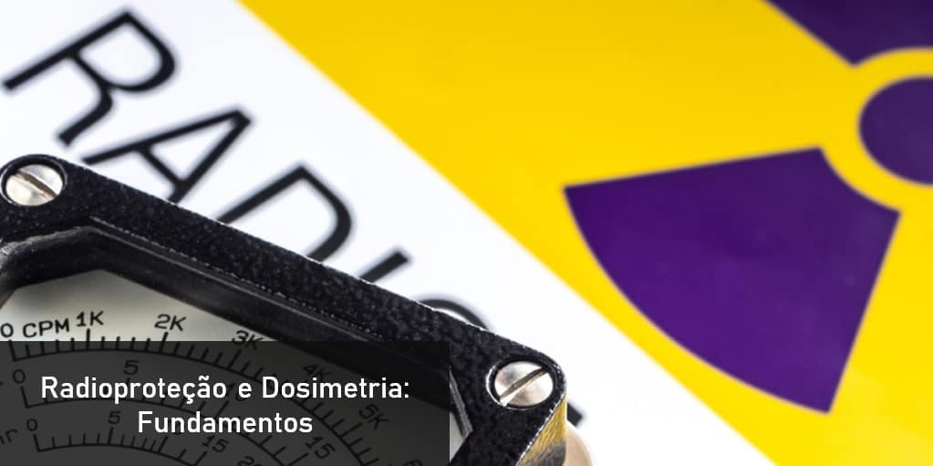 Radioproteção e Dosimetria: Fundamentos