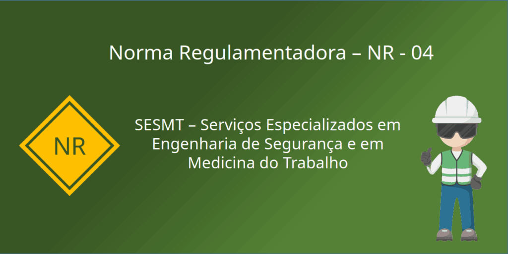 NR 04 - SESMT - Serviços especializados em engenharia de seguranca e medicina do trabalho